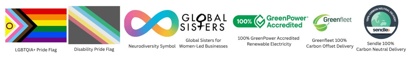 Pride Flag, Disability Pride Flag, Neurodiversity Infinity Symbol, Global Sisters for Women-Led Businesses, 100% Greenpower Accredited Renewable Electricity, Greenfleet 100% Carbon Offset Delivery, Sendle 100% Carbon Neutral Delivery